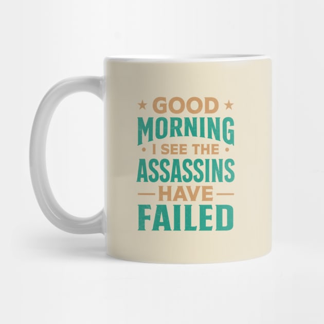 Good morning I see the assassins have failed by TheDesignDepot